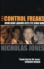 The Control Freaks How New Labour Gets Its Own Way