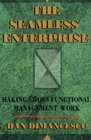 The Seamless Enterprise  Making CrossFunctional Management Work