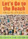 Let's Go to the Beach A History of Sun and Fun by the Sea
