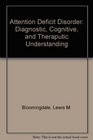 Attention Deficit Disorder Diagnostic Cognitive and Theraputic Understanding