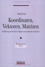 Koordinaten Vektoren Matrizen Einfhrung in die lineare Algebra und analytische Geometrie