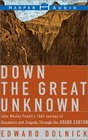 Down The Great Unknown John Wesley Powell's 1869 Journey of Discovery and Tragedy Through the Grand Canyon
