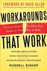 Workarounds That Work How to Conquer Anything That Stands in Your Way at Work