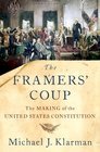The Framers' Coup The Making of the United States Constitution