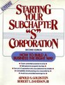 Starting Your Subchapter S Corporation How to Build a Business the Right Way