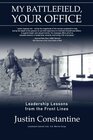 My Battlefield Your Office Leadership Lessons from the Front Lines