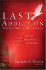 The Last Addiction Own Your Desire Live Beyond Recovery Find Lasting Freedom