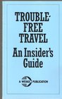 Trouble Free Travel An Insiders Guide