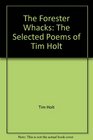 The Forester Whacks The Selected Poems of Tim Holt