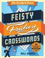 The New York Times Feisty Friday Crosswords: 50 Hard Puzzles from the pages of The New York Times