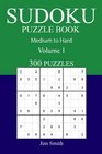 300 Medium to Hard Sudoku Puzzle Book Volume 1