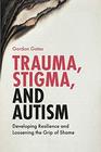 Trauma Stigma and Autism