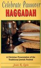 Celebrate Passover Haggadah: A Christian Presentation of the Traditional Jewish Festival