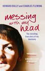 Messing with My Head The Shocking True Story of My Lobotomy Howard Dully and Charles Fleming