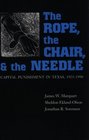 The Rope the Chair and the Needle Capital Punishment in Texas 19231990