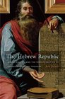 The Hebrew Republic Jewish Sources and the Transformation of European Political Thought