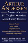 Arthur Andersen Answers the 101 Toughest Questions About Family Business