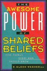 The Awesome Power of Shared Beliefs: Five Things Every Man Should Know
