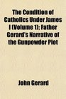 The Condition of Catholics Under James I  Father Gerard's Narrative of the Gunpowder Plot
