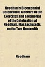 Needham's Bicentennial Celebration A Record of the Exercises and a Memorial of the Celebration at Needham Massachusetts on the Two Hundredth