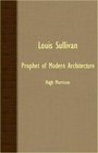 Louis Sullivan  Prophet Of Modern Architecture