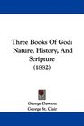 Three Books Of God Nature History And Scripture