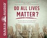 Do All Lives Matter  The Issue We Can No Longer Ignore and Solutions We Long For