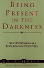 Being Present in the Darkness Using Depression As a Tool for SelfDiscovery