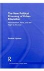 The New Political Economy of Urban Education Neoliberal Urbanism Race and the Right to the City