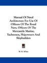 Manual Of Naval Architecture For Use Of Officers Of The Royal Navy Officers Of The Mercantile Marine Yachtsmen Shipowners And Shipbuilders