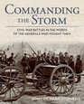 Commanding the Storm Civil War Battles in the Words of the Generals Who Fought Them