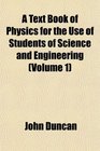 A Text Book of Physics for the Use of Students of Science and Engineering