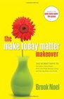 The Make Today Matter Makeover The 26 Best Ways to Recapture Daily Magic Kickstart HighEnergy Living and Get the Most out of Life