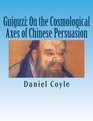 Guiguzi On the Cosmological Axes of Chinese Persuasion