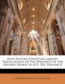 AnteNicene Christian Library Translations of the Writings of the Fathers Down to AD 325 Volume 8