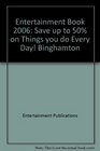 Entertainment Book 2006 Save up to 50 on Things you do Every Day Binghamton