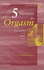 Five Minutes to Orgasm Every Time You Make Love: Female Orgasm Made Simple