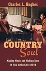 Country Soul Making Music and Making Race in the American South