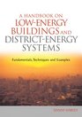 A Handbook on LowEnergy Buildings and DistrictEnergy Systems Fundamentals Techniques and Examples