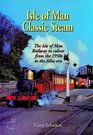 Isle of Man Classic Steam Isle of Man Railway in Colour from the 1950's to the Ailsa Era