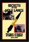 Secrets of the Holy Lance The Spear of Destiny in History  Legend