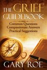 The Grief Guidebook Common Questions Compassionate Answers Practical Suggestions