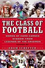 The Class of Football Words of HardEarned Wisdom from Legends of the Gridiron
