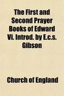 The First and Second Prayer Books of Edward Vi Introd by Ecs Gibson