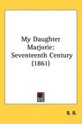 My Daughter Marjorie Seventeenth Century