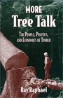 More Tree Talk The People Politics and Economics of Timber