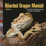 The Bearded Dragon Manual Expert Advice for Keeping and Caring For a Healthy Bearded Dragon