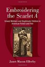 Embroidering the Scarlet A Unwed Mothers and Illegitimate Children in American Fiction and Film