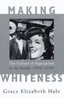 Making Whiteness  The Culture of Segregation in the South 18901940