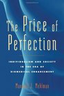 The Price of Perfection Individualism and Society in the Era of Biomedical Enhancement